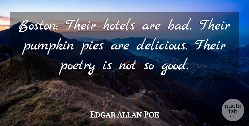 Edgar Allan Poe Quote About Pie, Boston, Pumpkin: Boston Their Hotels Are Bad...