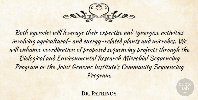 Dr. Patrinos Quote About Activities, Agencies, Biological, Both, Community: Both Agencies Will Leverage Their...