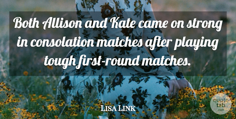 Lisa Link Quote About Allison, Both, Came, Kate, Matches: Both Allison And Kate Came...