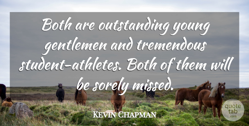 Kevin Chapman Quote About Both, Gentlemen, Tremendous: Both Are Outstanding Young Gentlemen...