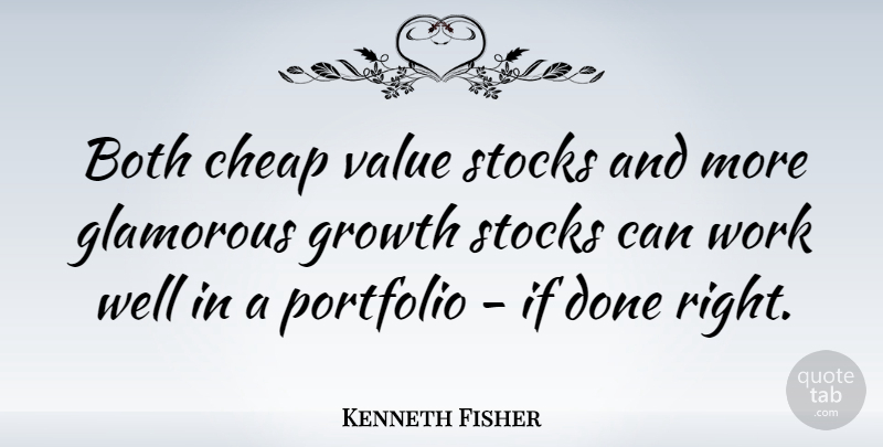 Kenneth Fisher Quote About Growth, Portfolios, Done: Both Cheap Value Stocks And...