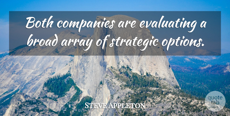 Steve Appleton Quote About Array, Both, Broad, Companies, Strategic: Both Companies Are Evaluating A...