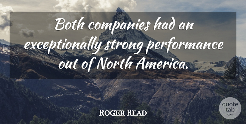 Roger Read Quote About America, Both, Companies, North, Performance: Both Companies Had An Exceptionally...