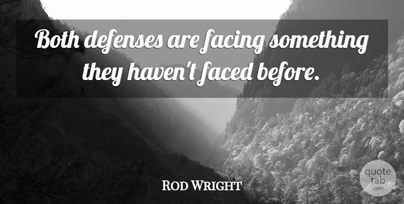 Rod Wright Quote About Both, Faced, Facing: Both Defenses Are Facing Something...