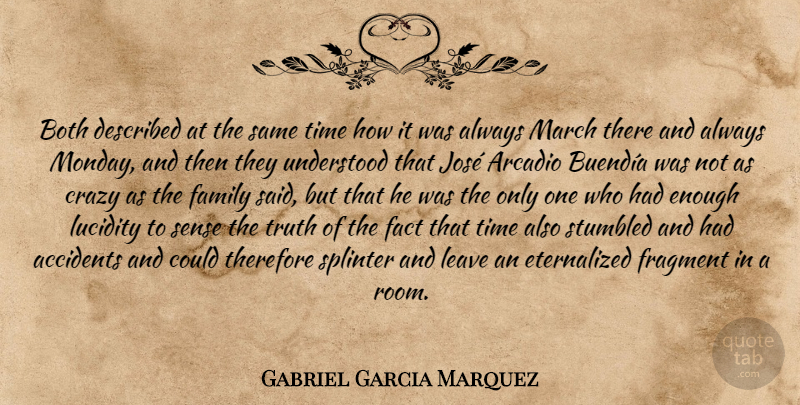 Gabriel Garcia Marquez Quote About Monday, Crazy, Splinters: Both Described At The Same...