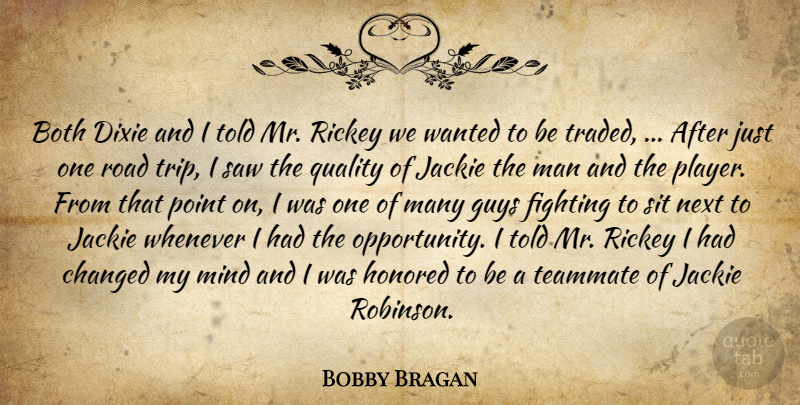 Bobby Bragan Quote About Both, Changed, Dixie, Fighting, Guys: Both Dixie And I Told...