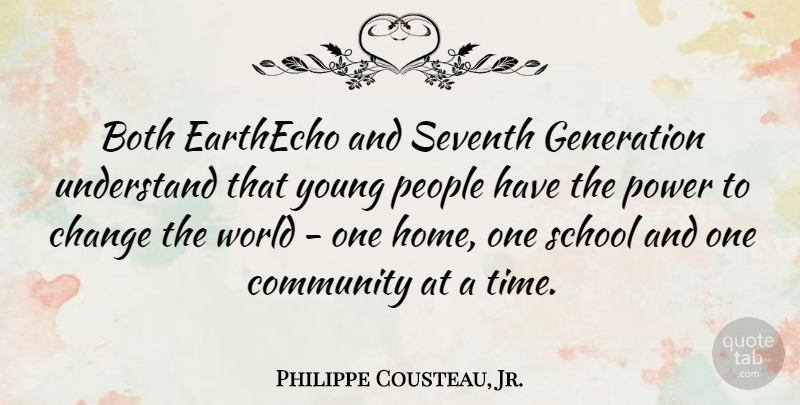 Philippe Cousteau, Jr. Quote About Both, Change, Community, Generation, Home: Both Earthecho And Seventh Generation...