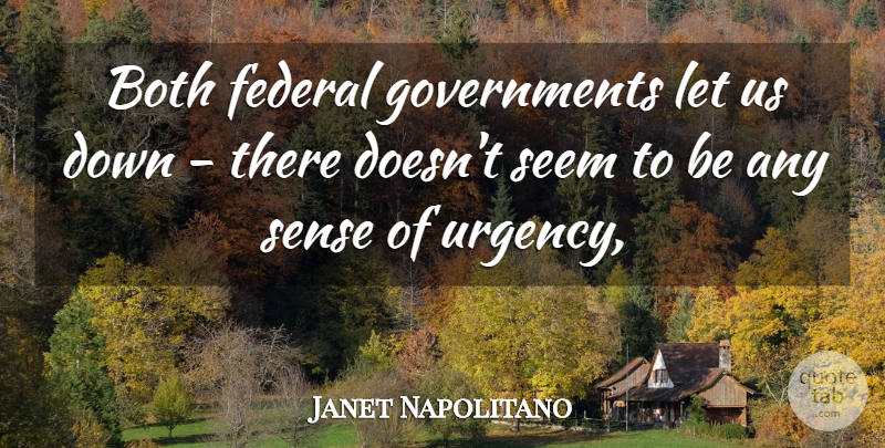 Janet Napolitano Quote About Both, Federal, Seem: Both Federal Governments Let Us...