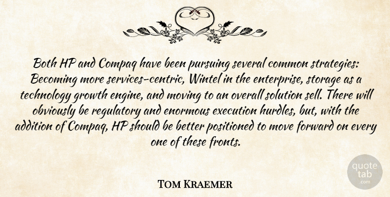 Tom Kraemer Quote About Addition, Becoming, Both, Common, Enormous: Both Hp And Compaq Have...