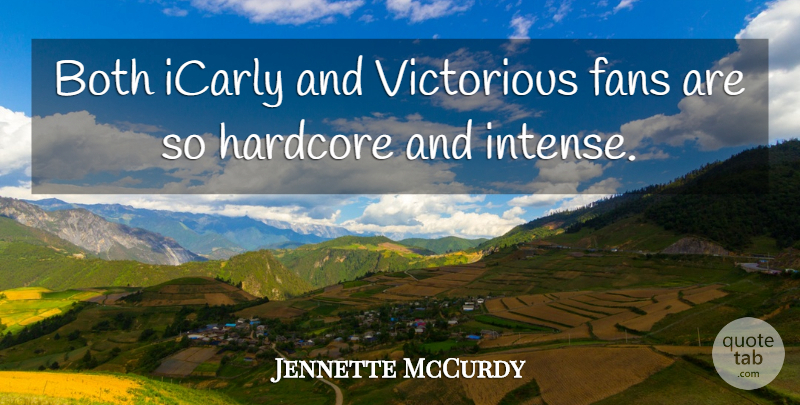 Jennette McCurdy Quote About Fans, Intense, Hardcore: Both Icarly And Victorious Fans...
