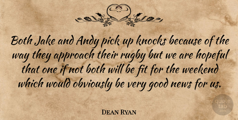 Dean Ryan Quote About Andy, Approach, Both, Fit, Good: Both Jake And Andy Pick...