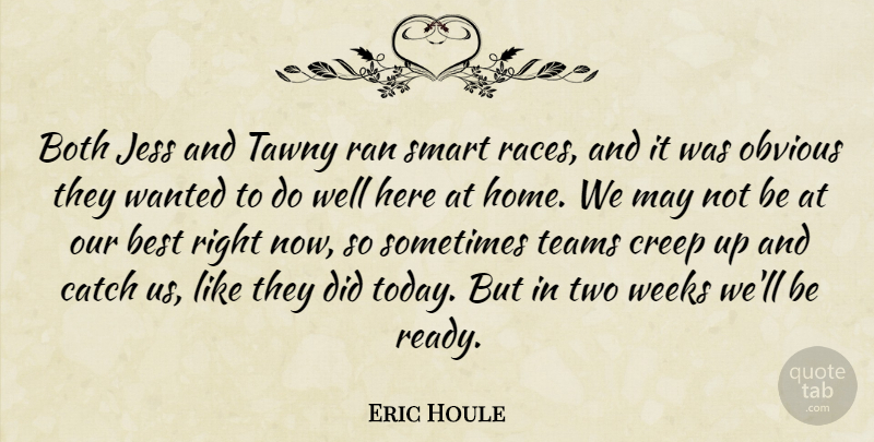 Eric Houle Quote About Best, Both, Catch, Creep, Obvious: Both Jess And Tawny Ran...