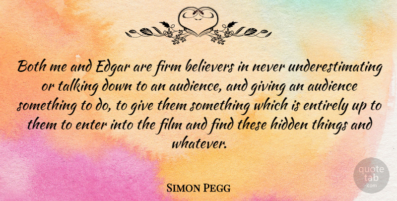 Simon Pegg Quote About Believers, Both, British Comedian, Edgar, Enter: Both Me And Edgar Are...