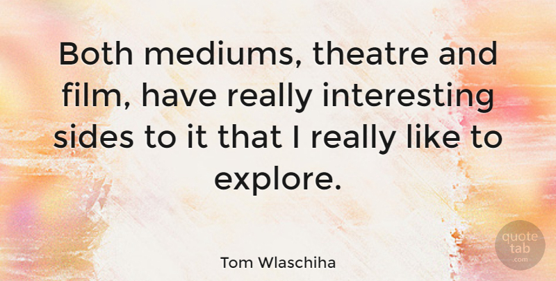 Tom Wlaschiha Quote About Both: Both Mediums Theatre And Film...