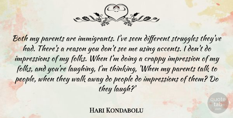 Hari Kondabolu Quote About Both, Crappy, Impression, People, Reason: Both My Parents Are Immigrants...