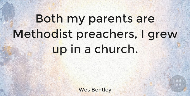 Wes Bentley Quote About Parent, Church, Grew: Both My Parents Are Methodist...