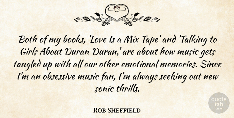 Rob Sheffield Quote About Both, Duran, Emotional, Gets, Girls: Both Of My Books Love...