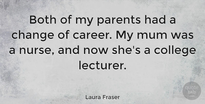 Laura Fraser Quote About Both, Change, Mum: Both Of My Parents Had...