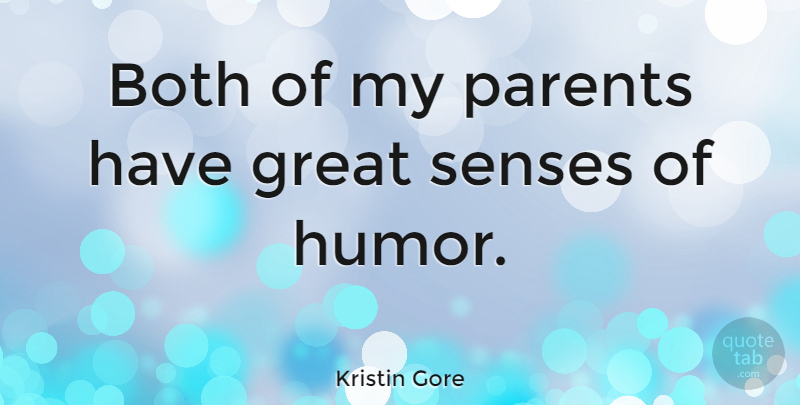 Kristin Gore Quote About Both, Great, Humor, Senses: Both Of My Parents Have...