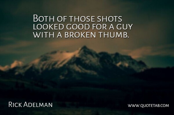 Rick Adelman Quote About Both, Broken, Good, Guy, Looked: Both Of Those Shots Looked...