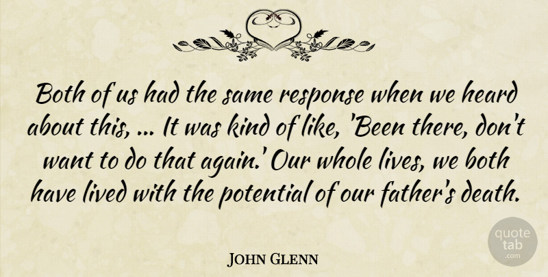 John Glenn Quote About Both, Heard, Lived, Potential, Response: Both Of Us Had The...