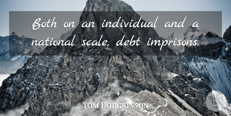 Tom Hodgkinson Quote About Both, Debt, Individual, National: Both On An Individual And...