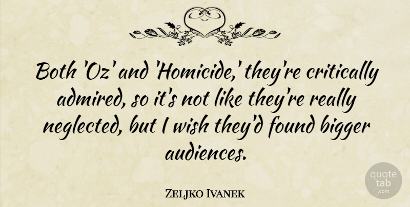 Zeljko Ivanek Quote About Both, Critically: Both Oz And Homicide Theyre...