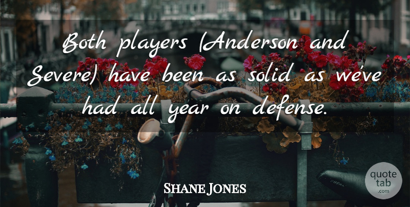 Shane Jones Quote About Both, Players, Solid, Year: Both Players Anderson And Severe...