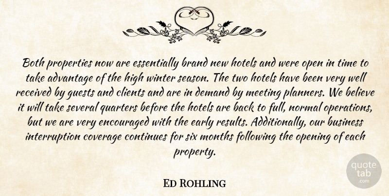Ed Rohling Quote About Advantage, Believe, Both, Brand, Business: Both Properties Now Are Essentially...