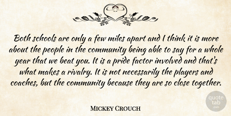 Mickey Crouch Quote About Apart, Beat, Both, Close, Community: Both Schools Are Only A...
