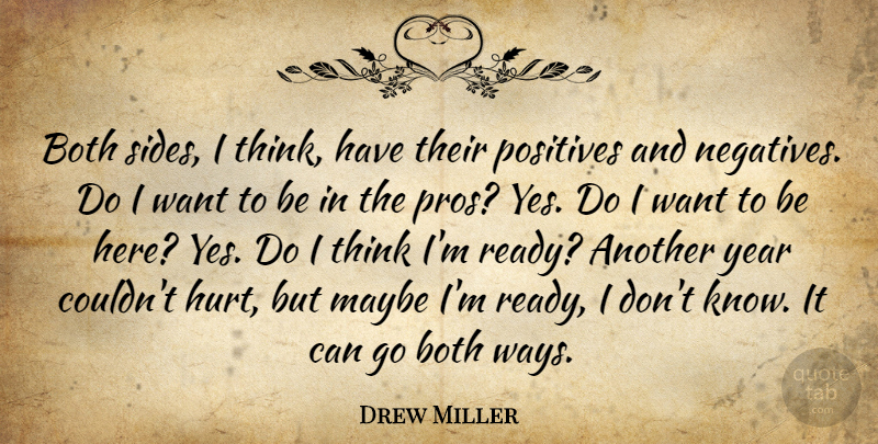 Drew Miller Quote About Both, Maybe, Positives, Year: Both Sides I Think Have...