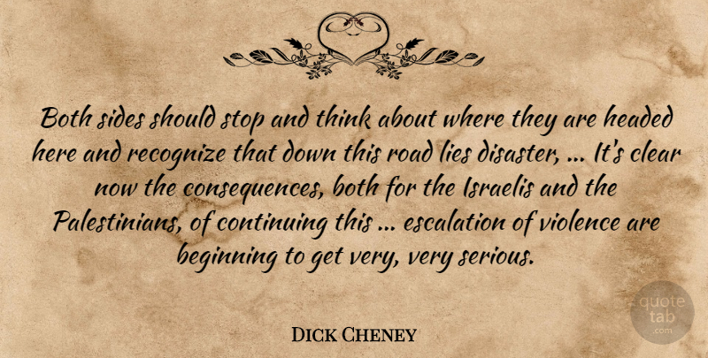 Dick Cheney Quote About Beginning, Both, Clear, Continuing, Headed: Both Sides Should Stop And...