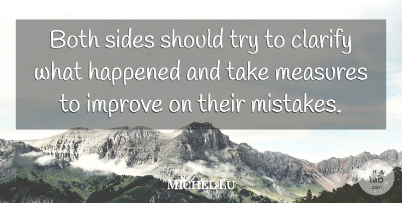 Michel Lu Quote About Both, Clarify, Happened, Improve, Measures: Both Sides Should Try To...