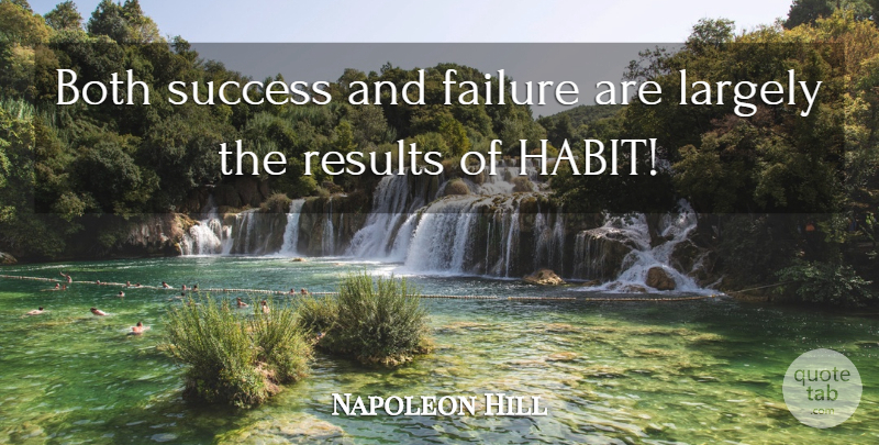 Napoleon Hill Quote About Think And Grow Rich, Success And Failure, Habit: Both Success And Failure Are...