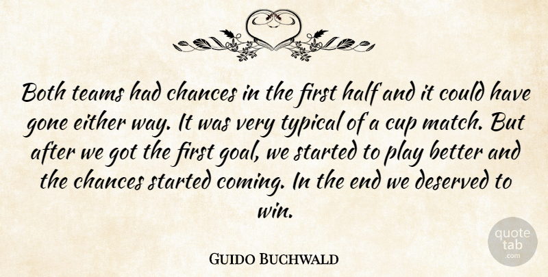 Guido Buchwald Quote About Both, Chances, Cup, Deserved, Either: Both Teams Had Chances In...