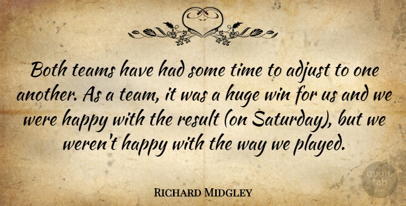 Richard Midgley Quote About Adjust, Both, Happy, Huge, Result: Both Teams Have Had Some...