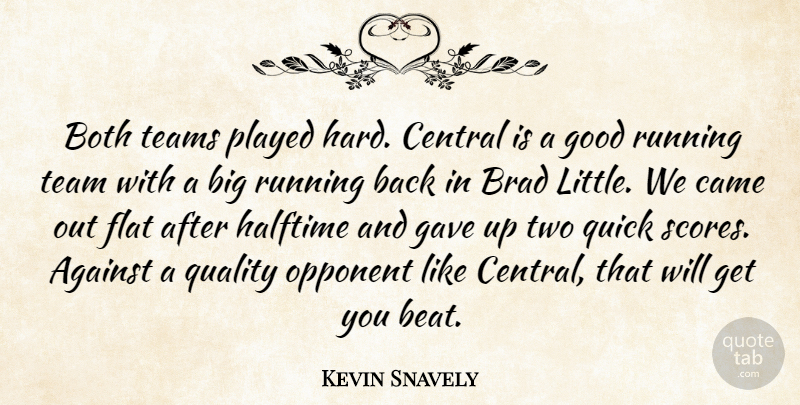 Kevin Snavely Quote About Against, Both, Brad, Came, Central: Both Teams Played Hard Central...