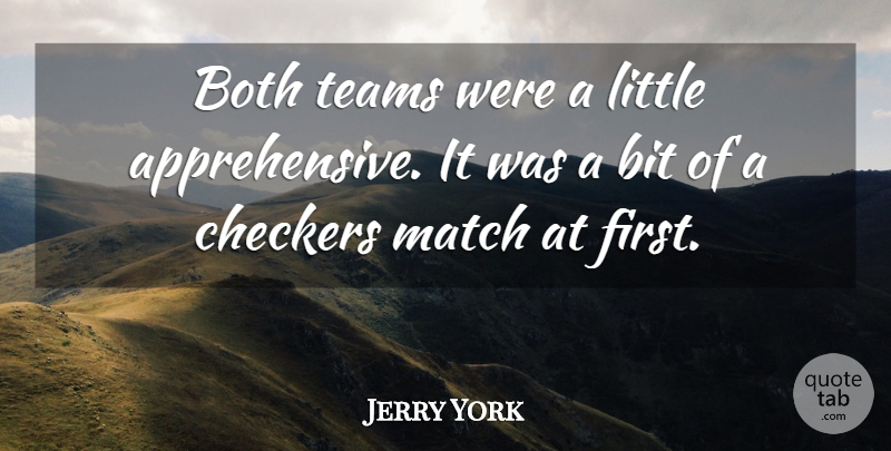 Jerry York Quote About Bit, Both, Checkers, Match, Teams: Both Teams Were A Little...