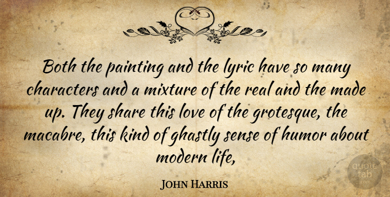 John Harris Quote About Both, Characters, Ghastly, Humor, Love: Both The Painting And The...