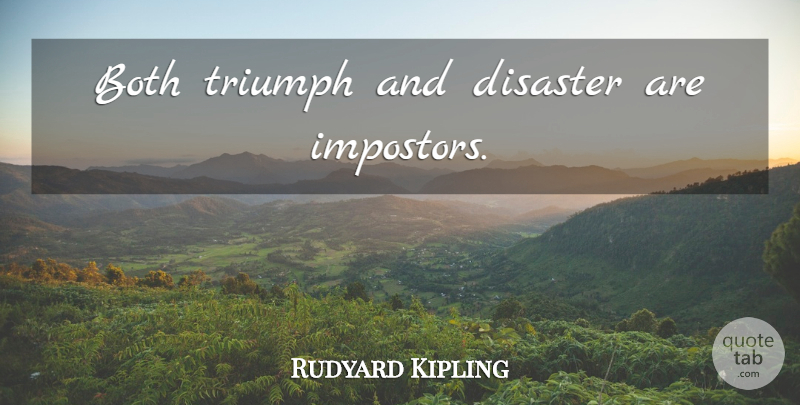 Rudyard Kipling Quote About Triumph, Disaster: Both Triumph And Disaster Are...