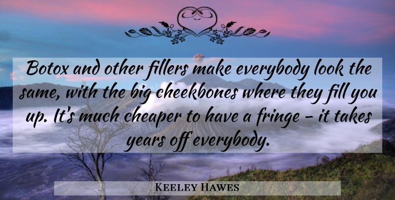 Keeley Hawes Quote About Cheekbones, Everybody, Fill, Fringe: Botox And Other Fillers Make...