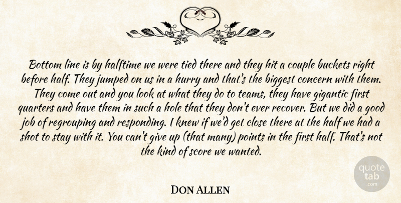 Don Allen Quote About Biggest, Bottom, Close, Concern, Couple: Bottom Line Is By Halftime...