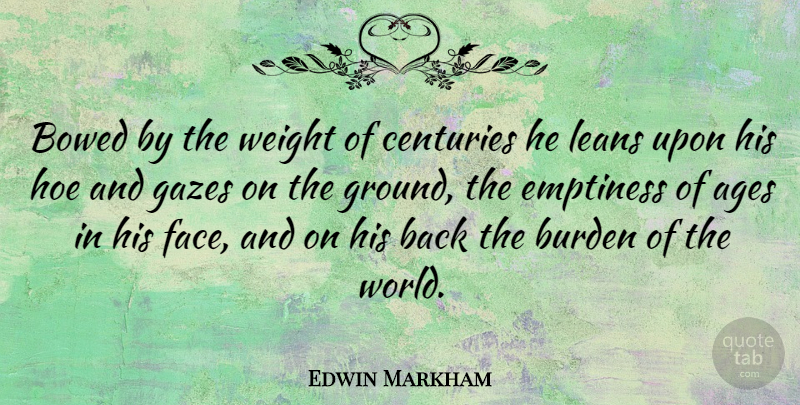 Edwin Markham Quote About Hoe, Age, World: Bowed By The Weight Of...