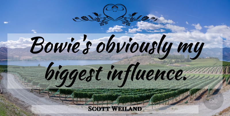 Scott Weiland Quote About Influence, Bowie: Bowies Obviously My Biggest Influence...