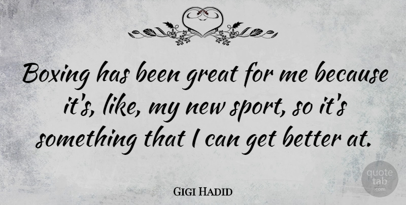 Gigi Hadid Quote About Great, Sports: Boxing Has Been Great For...