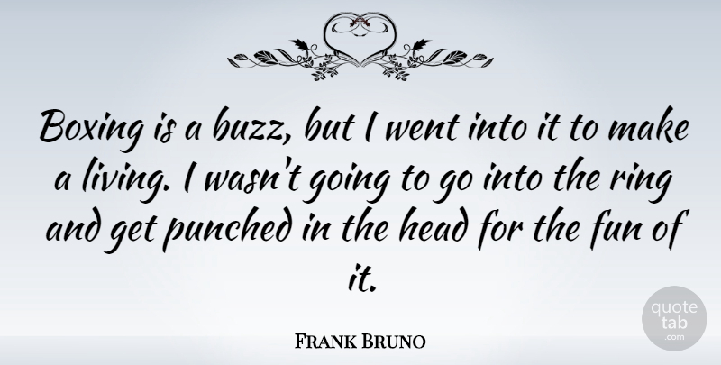 Frank Bruno Quote About Fun, Boxing, Buzz: Boxing Is A Buzz But...