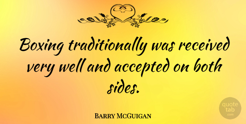 Barry McGuigan Quote About Both, Received: Boxing Traditionally Was Received Very...