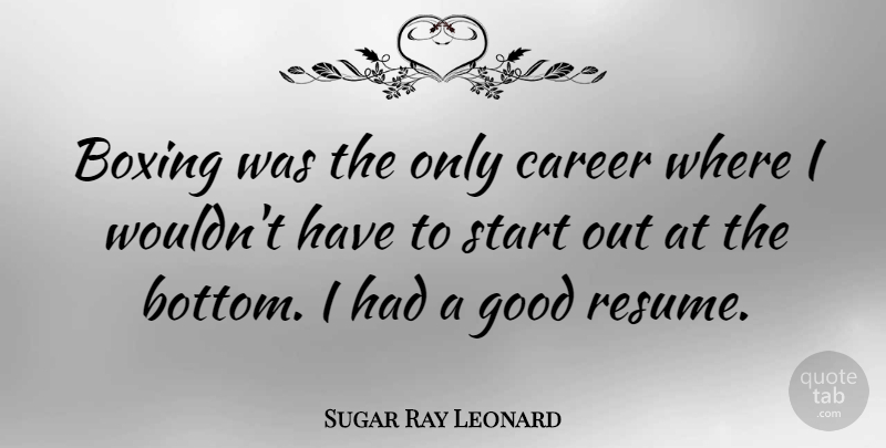 Sugar Ray Leonard Quote About Sports, Careers, Boxing: Boxing Was The Only Career...