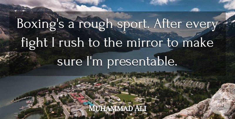 Muhammad Ali Quote About Sports, Fighting, Mirrors: Boxings A Rough Sport After...