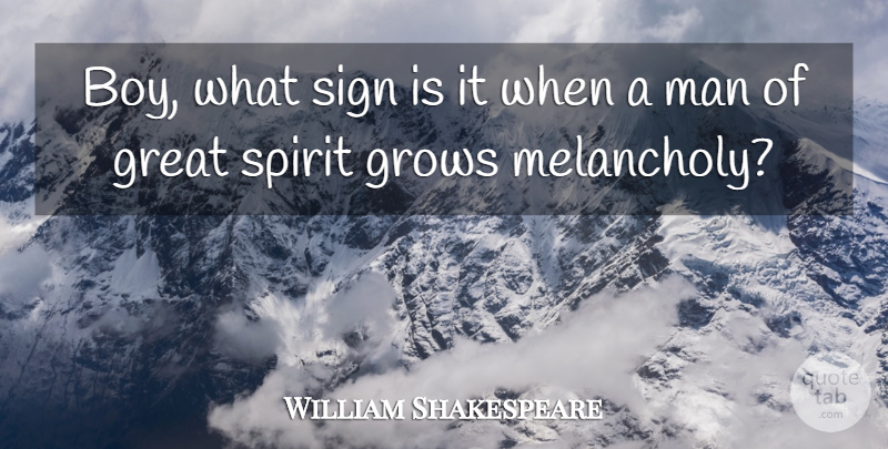 William Shakespeare Quote About Great, Grows, Man, Sign, Spirit: Boy What Sign Is It...
